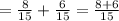 =\frac{8}{15}+\frac{6}{15}=\frac{8+6}{15}