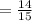 =\frac{14}{15}