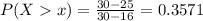 P(X  x) = \frac{30 - 25}{30 - 16} = 0.3571