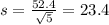 s = \frac{52.4}{\sqrt{5}} = 23.4
