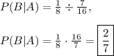 P(B|A)=\frac{1}{8}\div \frac{7}{16},\\\\P(B|A)=\frac{1}{8}\cdot \frac{16}{7}=\boxed{\frac{2}{7}}