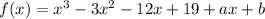 f(x)=x^3-3x^2-12x+19+ax+b