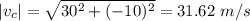 |v_c|=\sqrt{30^2+(-10)^2} =31.62\ m/s