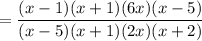 = \dfrac{(x - 1)(x + 1)(6x)(x - 5)}{(x - 5)(x + 1)(2x)(x + 2)}