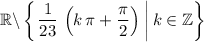 \mathbb{R} \backslash \displaystyle \left\lbrace \left. \frac{1}{23}\, \left(k\, \pi + \frac{\pi}{2}\right)  \; \right| k \in \mathbb{Z}  \right\rbrace