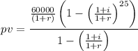 $pv=\frac{\frac{60000}{(1+r)}\left(1-\left(\frac{1+i}{1+r}\right)^{25}\right)}{1-\left(\frac{1+i}{1+r}\right)}$