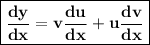 { \boxed{ \bf{ \frac{dy}{dx} = v \frac{du}{dx}  + u \frac{dv}{dx}  }}}