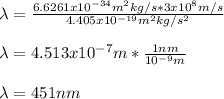 \lambda=\frac{6.6261 x 10^{-34} m^2 kg / s*3x10^8m/s}{4.405x10^{-19}m^2kg/s^2}\\\\\lambda=4.513x10^{-7}m*\frac{1nm}{10^{-9}m} \\\\\lambda=451nm