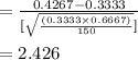 = \frac{0.4267 - 0.3333}{[\sqrt{\frac{(0.3333 \times 0.6667)}{150}}]}\\\\= 2.426