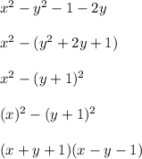 x^2-y^2-1-2y \\\\x^2-(y^2+2y+1)\\\\x^2-(y+1)^2\\\\(x)^2-(y+1)^2\\\\(x+y+1)(x-y-1)