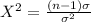X^2=\frac{(n-1)\sigma}{\sigma^2}