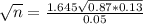 \sqrt{n} = \frac{1.645\sqrt{0.87*0.13}}{0.05}