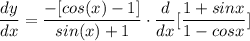 \displaystyle \frac{dy}{dx} = \frac{-[cos(x) - 1]}{sin(x) + 1} \cdot \frac{d}{dx}[\frac{1 + sinx}{1 - cosx}]
