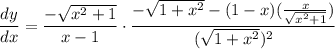 \displaystyle \frac{dy}{dx} = \frac{-\sqrt{x^2 + 1}}{x - 1} \cdot \frac{-\sqrt{1 + x^2} - (1 - x)(\frac{x}{\sqrt{x^2 + 1}})}{(\sqrt{1 + x^2})^2}