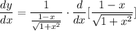 \displaystyle \frac{dy}{dx} = \frac{1}{\frac{1 - x}{\sqrt{1 + x^2}}} \cdot \frac{d}{dx}[\frac{1 - x}{\sqrt{1 + x^2}}]