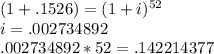 (1+.1526)=(1+i)^{52}\\i=.002734892\\.002734892*52=.142214377