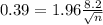 0.39 = 1.96\frac{8.2}{\sqrt{n}}