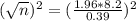 (\sqrt{n})^2 = (\frac{1.96*8.2}{0.39})^2