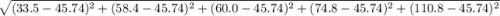 \sqrt{(33.5-45.74)^2+(58.4-45.74)^2+(60.0-45.74)^2+(74.8-45.74)^2+(110.8-45.74)^2}