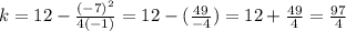 k=12-\frac{(-7)^2}{4(-1)}=12-(\frac{49}{-4})=12+\frac{49}{4}=\frac{97}{4}