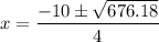 x=\dfrac{-10\pm \sqrt{676.18}}{4}