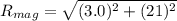 R_{mag}=\sqrt{(3.0)^2+(21)^2}