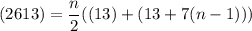 \displaystyle (2613)=\frac{n}{2}((13)+(13+7(n-1)))