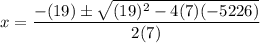\displaystyle x  =\frac{-(19)\pm\sqrt{(19)^2-4(7)(-5226)}}{2(7)}