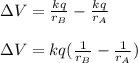 \Delta V = \frac{kq}{r_B}-\frac{kq}{r_A}\\\\\Delta V = kq(\frac{1}{r_B}-\frac{1}{r_A})