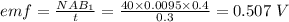 emf = \frac{NAB_1}{t} = \frac{40\times 0.0095\times 0.4}{0.3} = 0.507 \ V