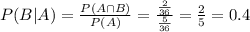 P(B|A) = \frac{P(A \cap B)}{P(A)} = \frac{\frac{2}{36}}{\frac{5}{36}} = \frac{2}{5} = 0.4