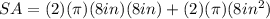 SA=(2)(\pi )(8in)(8in)+(2)(\pi )(8in^{2})