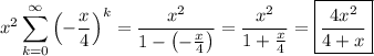 \displaystyle x^2 \sum_{k=0}^\infty \left(-\frac x4\right)^k = \frac{x^2}{1-\left(-\frac x4\right)} = \frac{x^2}{1+\frac x4} = \boxed{\frac{4x^2}{4+x}}