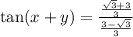 \tan(x + y)= \frac{\frac{\sqrt3+3}{3}}{\frac{3 - \sqrt3}{3}}