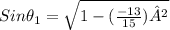 Sin\theta_{1}=\sqrt{1-(\frac{-13}{15})²}