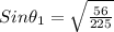 Sin\theta_{1}=\sqrt{\frac{56}{225}}