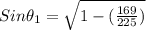 Sin\theta_{1}=\sqrt{1-(\frac{169}{225})}