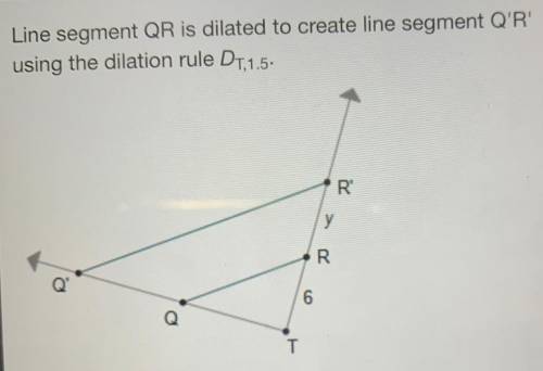 Line segment QR is dilated to create line segment Q'R' using the dilation rule DT,1.5. Point T is th