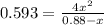 0.593=\frac{4x^2}{0.88-x}