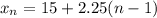 x_n=15+2.25(n-1)