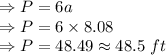 \Rightarrow P=6a\\\Rightarrow P=6\times 8.08\\\Rightarrow P=48.49\approx 48.5\ ft