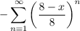 \displaystyle -\sum_{n=1}^\infty \left(\frac{8-x}8\right)^n