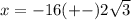 x=-16(+-)2\sqrt{3}