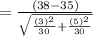=\frac{(38-35)}{\sqrt{\frac{(3)^2}{30} +\frac{(5)^2}{30} } }
