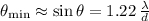 \theta_{\mathrm{min}}\approx \sin\theta=1.22\,\frac{\lambda}{d}