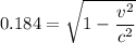$0.184=  \sqrt{1-\frac{v^2}{c^2}}$