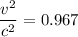 $\frac{v^2}{c^2}= 0.967$