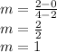 m=\frac{2-0}{4-2}\\m=\frac{2}{2}\\m=1