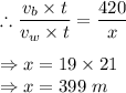 \therefore \dfrac{v_b\times t}{v_w\times t}=\dfrac{420}{x}\\\\\Rightarrow x=19\times 21\\\Rightarrow x=399\ m