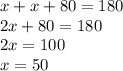 x+x+80=180\\2x+80=180\\2x=100\\x=50
